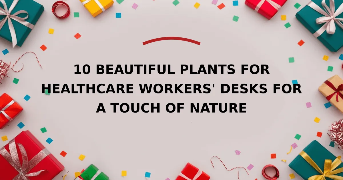 10 Beautiful Plants for Healthcare Workers' Desks for a Touch of Nature